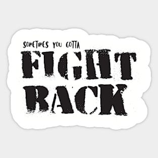 Sometimes You Gotta Fight Back Sticker